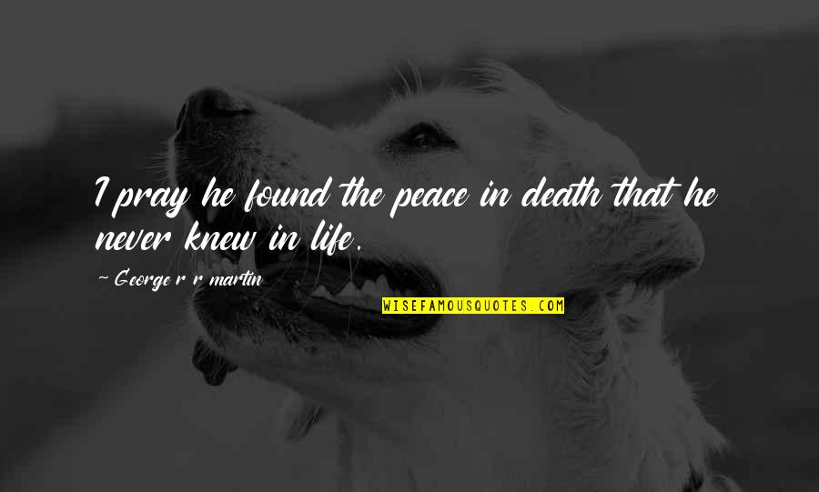 Magallanes Auto Quotes By George R R Martin: I pray he found the peace in death Magallanes Auto Quotes By George R R Martin: I pray he found the peace in death