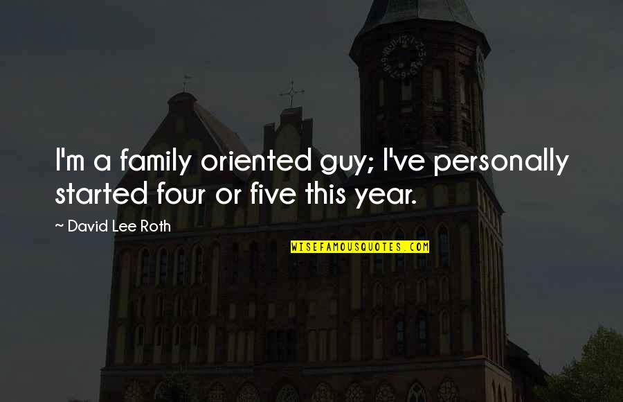 Magallanes Management Quotes By David Lee Roth: I'm a family oriented guy; I've personally started