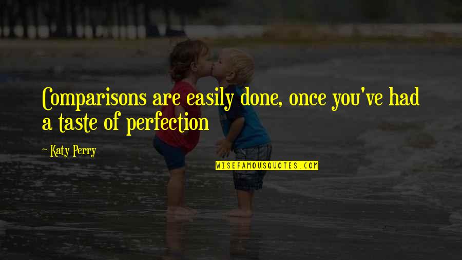 Magallanes Management Quotes By Katy Perry: Comparisons are easily done, once you've had a