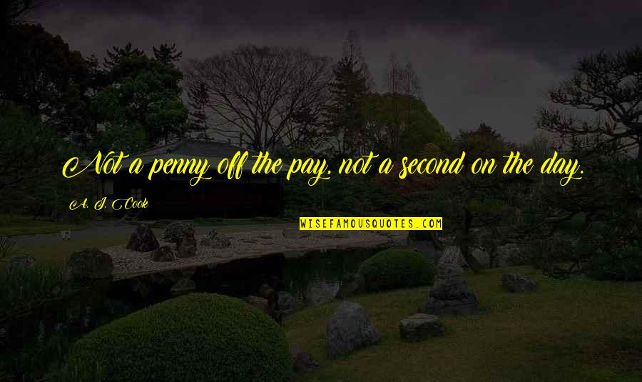 Magalona Elmo Quotes By A. J. Cook: Not a penny off the pay, not a Magalona Elmo Quotes By A. J. Cook: Not a penny off the pay, not a