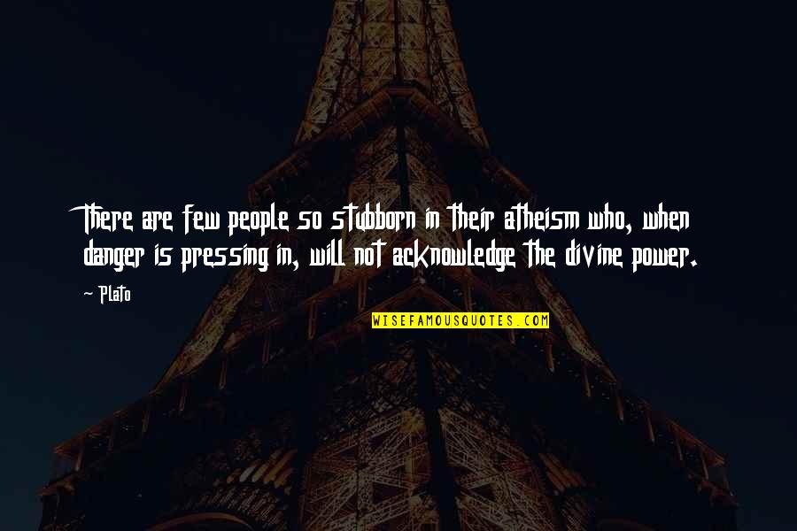 Magalone Quotes By Plato: There are few people so stubborn in their