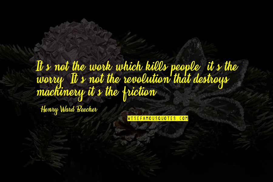 Magalong Family Quotes By Henry Ward Beecher: It's not the work which kills people, it's