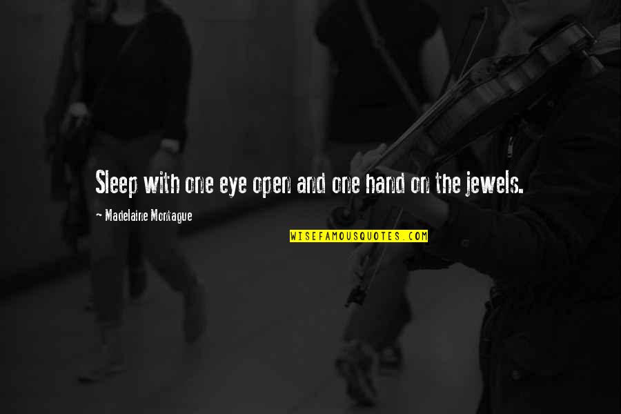Magaly Tu Quotes By Madelaine Montague: Sleep with one eye open and one hand Magaly Tu Quotes By Madelaine Montague: Sleep with one eye open and one hand