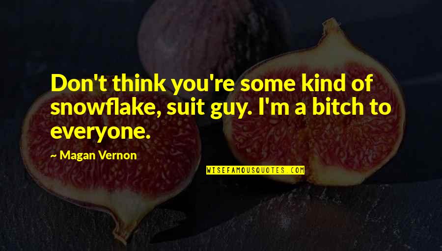 Magan Quotes By Magan Vernon: Don't think you're some kind of snowflake, suit