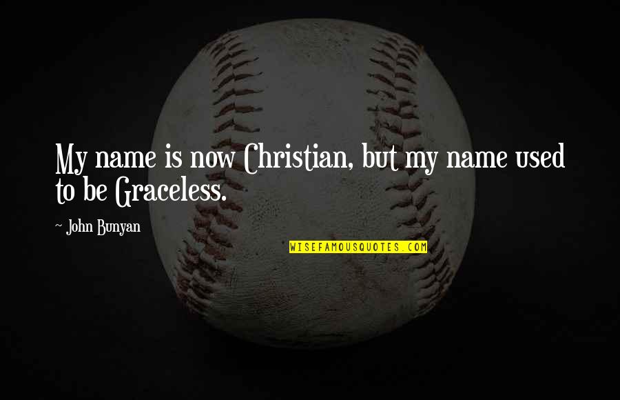 Maganas Construction Quotes By John Bunyan: My name is now Christian, but my name