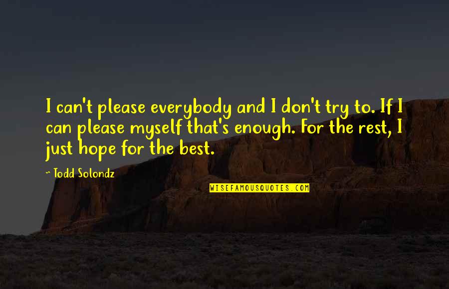 Maganda Ako Quotes By Todd Solondz: I can't please everybody and I don't try