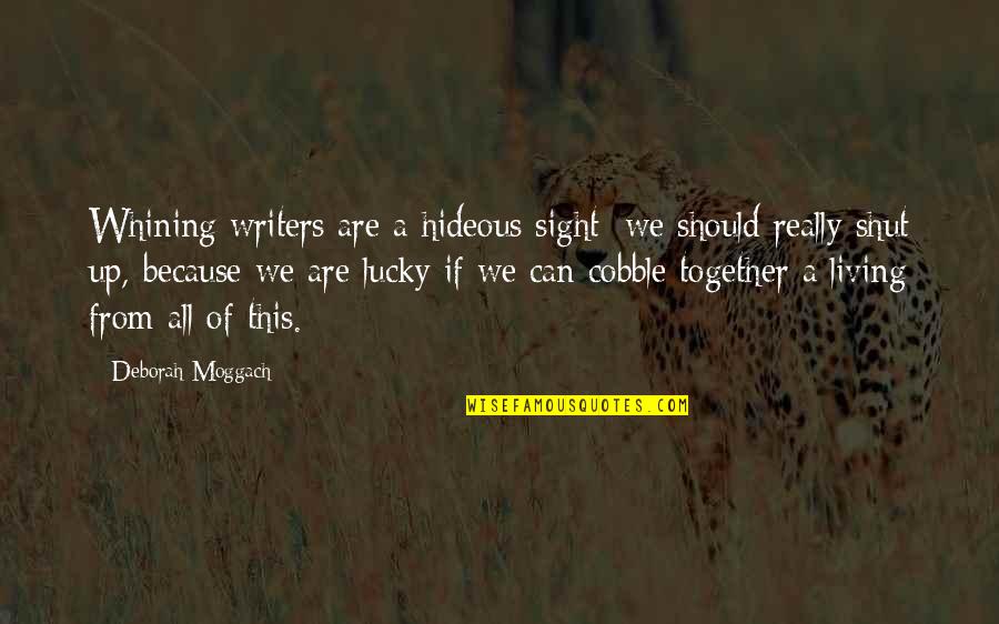 Maganda At Pangit Quotes By Deborah Moggach: Whining writers are a hideous sight; we should