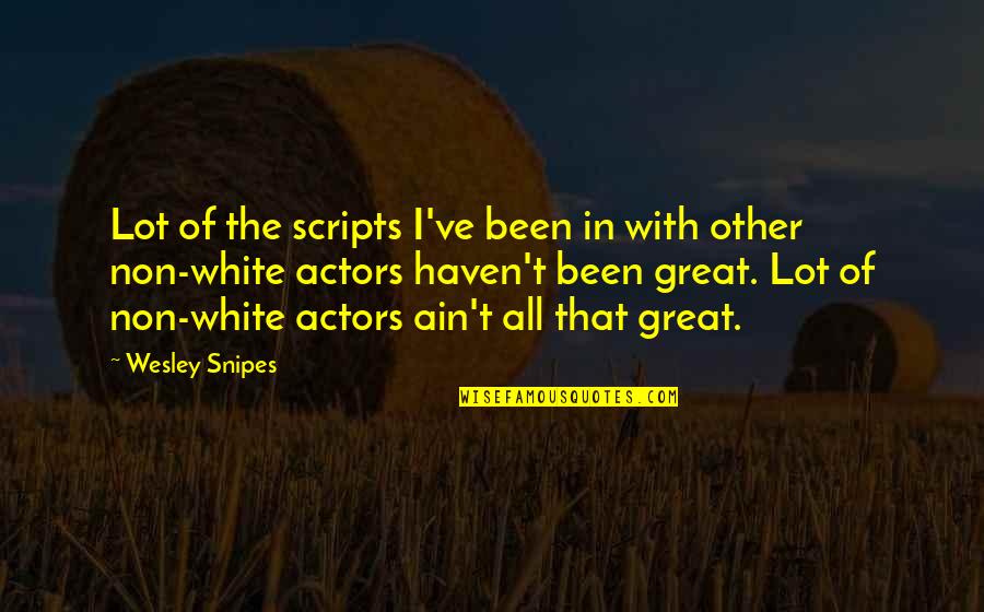 Maganda Ka Quotes By Wesley Snipes: Lot of the scripts I've been in with Maganda Ka Quotes By Wesley Snipes: Lot of the scripts I've been in with