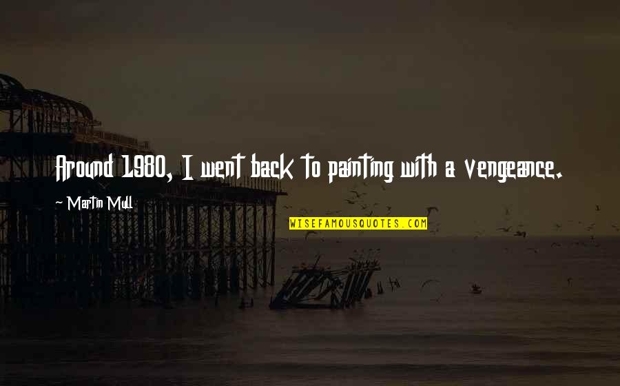 Maganda Tagalog Quotes By Martin Mull: Around 1980, I went back to painting with