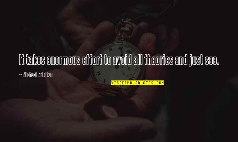 Magandang Babae Quotes By Michael Crichton: It takes enormous effort to avoid all theories