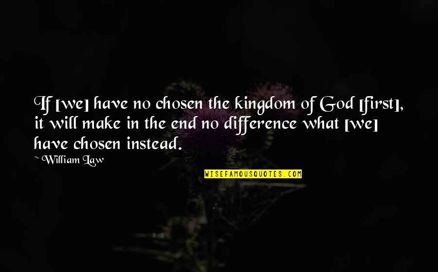 Magandang Gabi Quotes By William Law: If [we] have no chosen the kingdom of