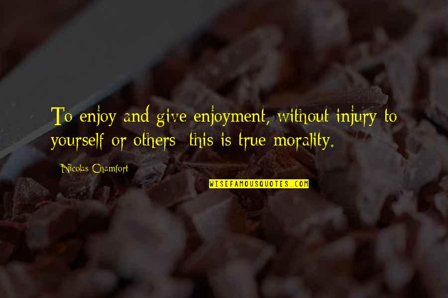 Magandang Quotes By Nicolas Chamfort: To enjoy and give enjoyment, without injury to