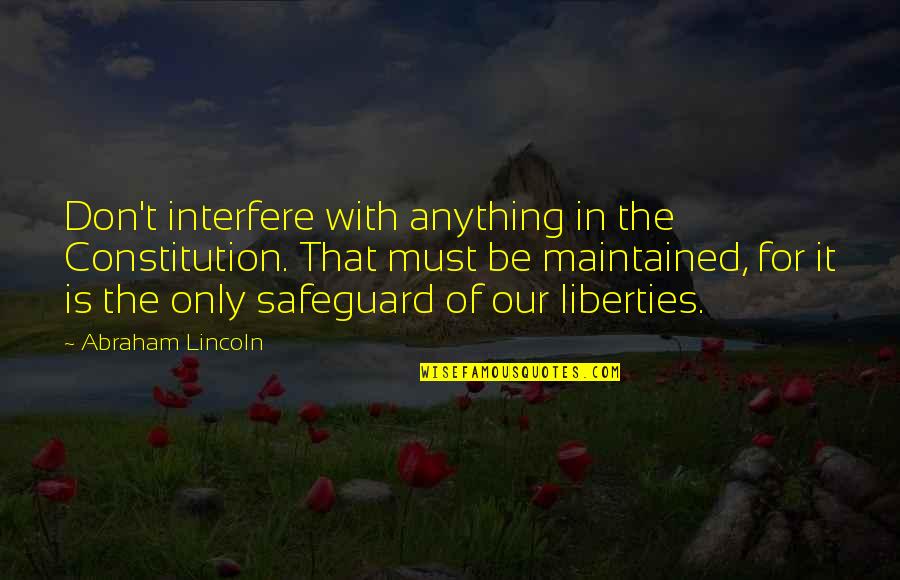 Magandang Umaga Quotes By Abraham Lincoln: Don't interfere with anything in the Constitution. That Magandang Umaga Quotes By Abraham Lincoln: Don't interfere with anything in the Constitution. That