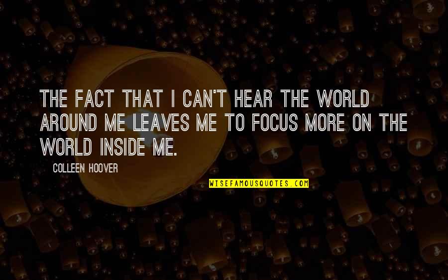 Magandang Umaga Sa Lahat Quotes By Colleen Hoover: The fact that I can't hear the world Magandang Umaga Sa Lahat Quotes By Colleen Hoover: The fact that I can't hear the world