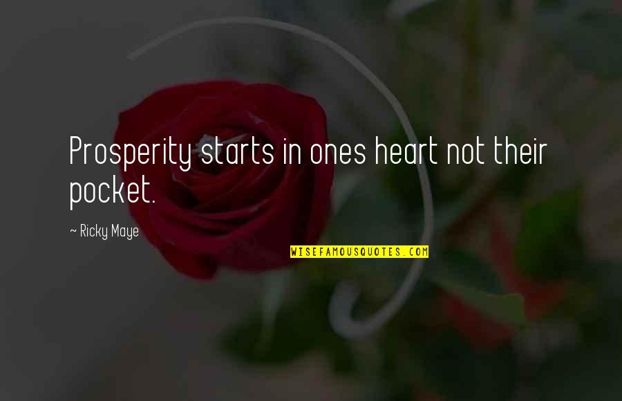 Maganlal Chandaria Quotes By Ricky Maye: Prosperity starts in ones heart not their pocket.