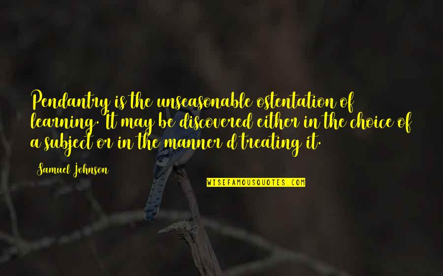 Maganza Duck Quotes By Samuel Johnson: Pendantry is the unseasonable ostentation of learning. It Maganza Duck Quotes By Samuel Johnson: Pendantry is the unseasonable ostentation of learning. It