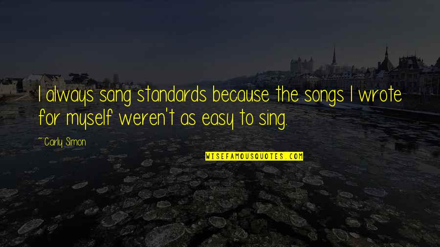 Magar Aaya Na 2 Quotes By Carly Simon: I always sang standards because the songs I