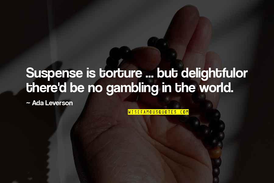 Magaral Quotes By Ada Leverson: Suspense is torture ... but delightfulor there'd be