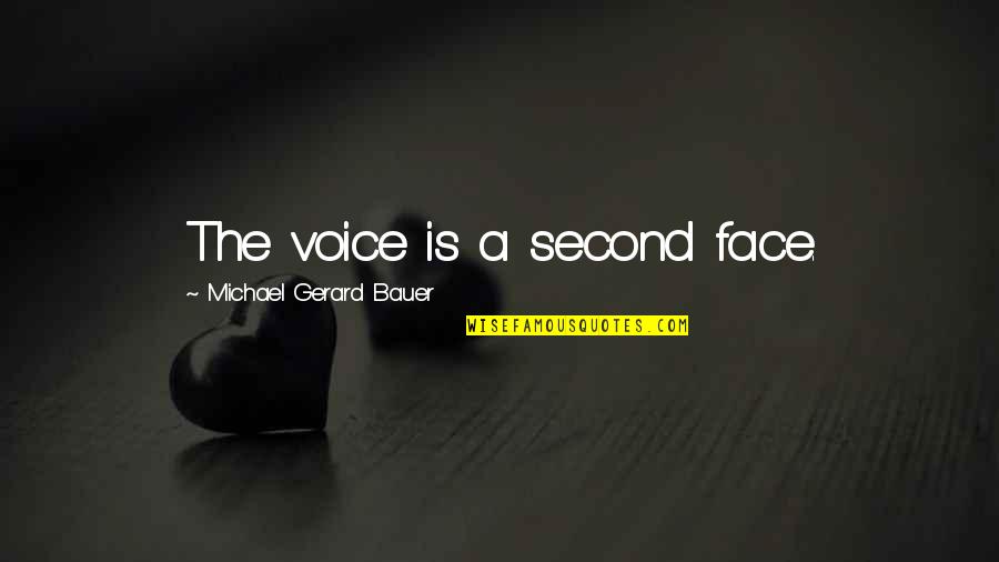 Magaro Mahombe Quotes By Michael Gerard Bauer: The voice is a second face. Magaro Mahombe Quotes By Michael Gerard Bauer: The voice is a second face.
