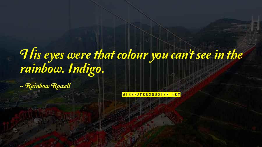 Magary Deadspin Quotes By Rainbow Rowell: His eyes were that colour you can't see Magary Deadspin Quotes By Rainbow Rowell: His eyes were that colour you can't see