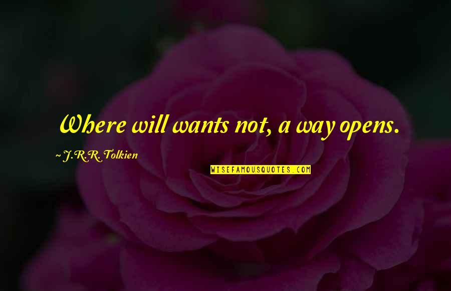 Magary Quotes By J.R.R. Tolkien: Where will wants not, a way opens.