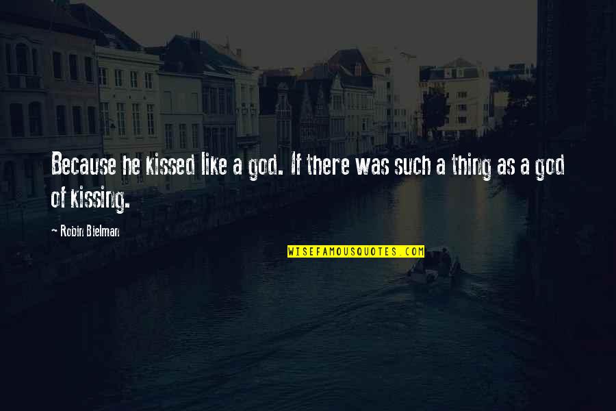 Magaspang Kamay Quotes By Robin Bielman: Because he kissed like a god. If there