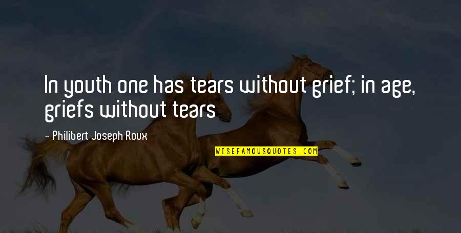Magastos Quotes By Philibert Joseph Roux: In youth one has tears without grief; in Magastos Quotes By Philibert Joseph Roux: In youth one has tears without grief; in