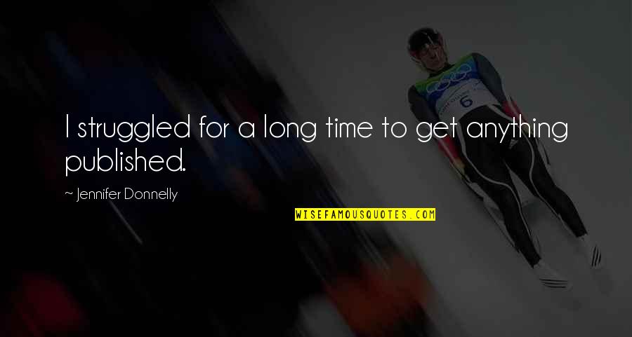 Magathan Quotes By Jennifer Donnelly: I struggled for a long time to get Magathan Quotes By Jennifer Donnelly: I struggled for a long time to get