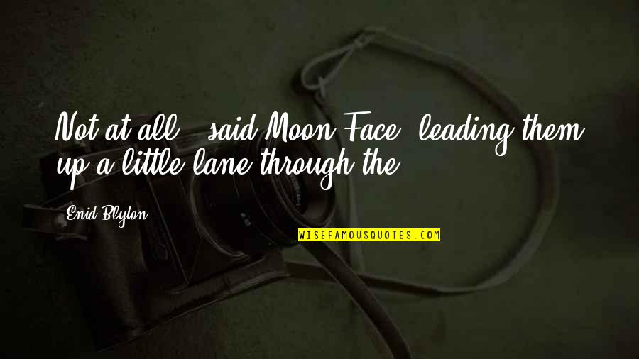 Magawa Finding Quotes By Enid Blyton: Not at all,' said Moon-Face, leading them up
