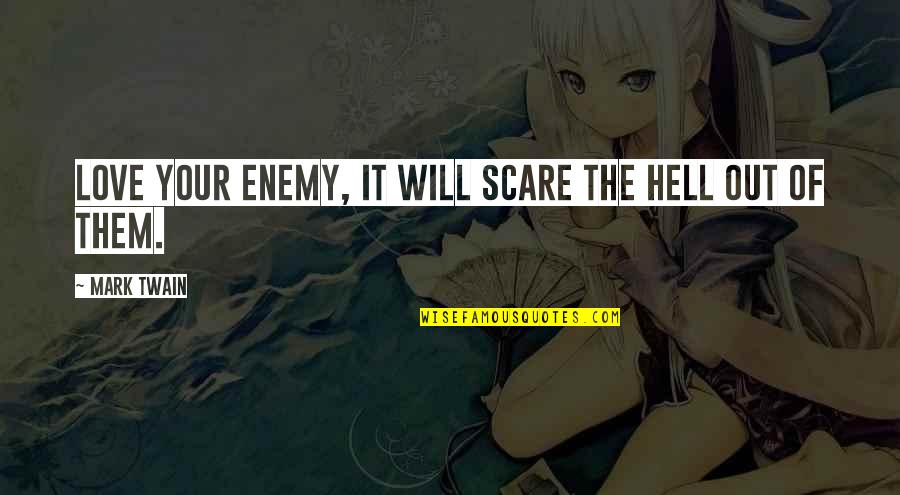 Magazine Ads Quotes By Mark Twain: Love your enemy, it will scare the hell