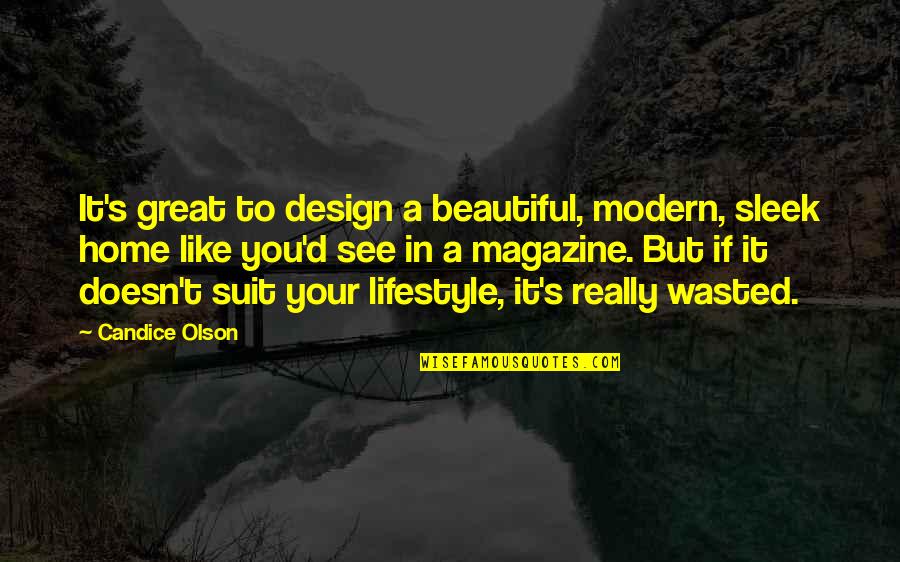 Magazine Design Quotes By Candice Olson: It's great to design a beautiful, modern, sleek Magazine Design Quotes By Candice Olson: It's great to design a beautiful, modern, sleek