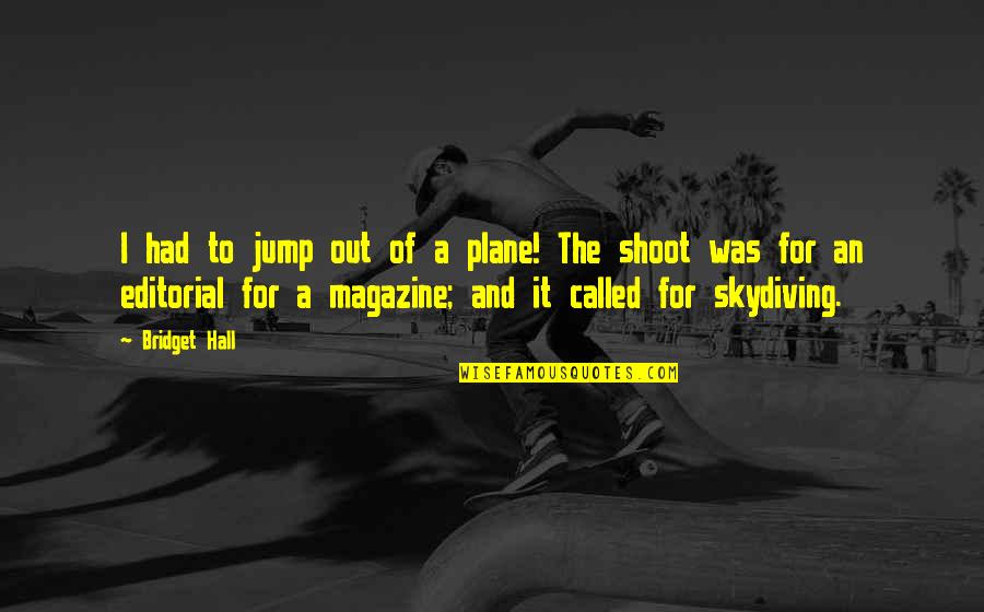 Magazine Editorial Quotes By Bridget Hall: I had to jump out of a plane!