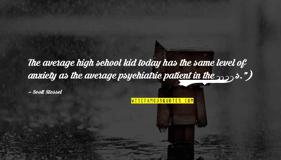 Magazine Editors Quotes By Scott Stossel: The average high school kid today has the