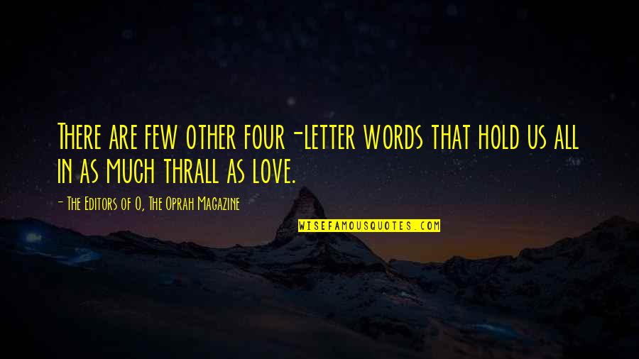 Magazine Editors Quotes By The Editors Of O, The Oprah Magazine: There are few other four-letter words that hold Magazine Editors Quotes By The Editors Of O, The Oprah Magazine: There are few other four-letter words that hold