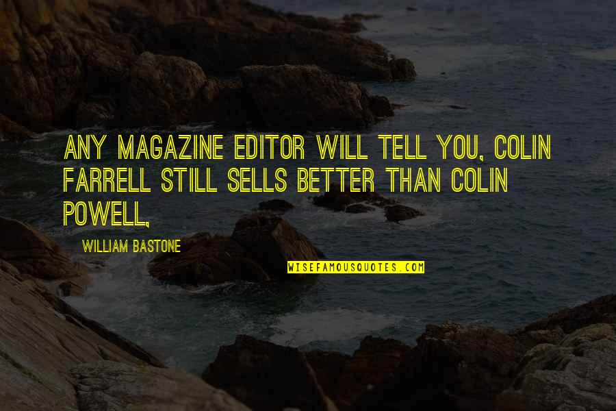 Magazine Editors Quotes By William Bastone: Any magazine editor will tell you, Colin Farrell