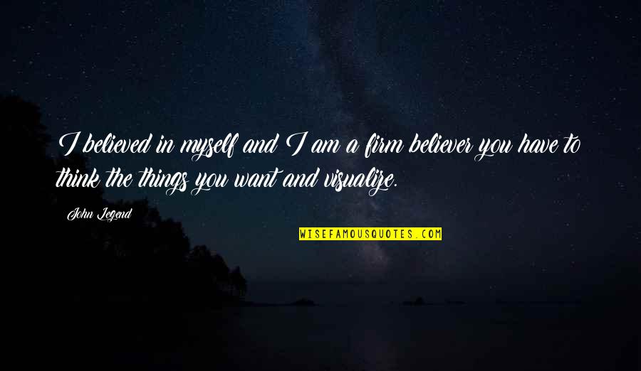 Magazine Pull Out Quotes By John Legend: I believed in myself and I am a Magazine Pull Out Quotes By John Legend: I believed in myself and I am a