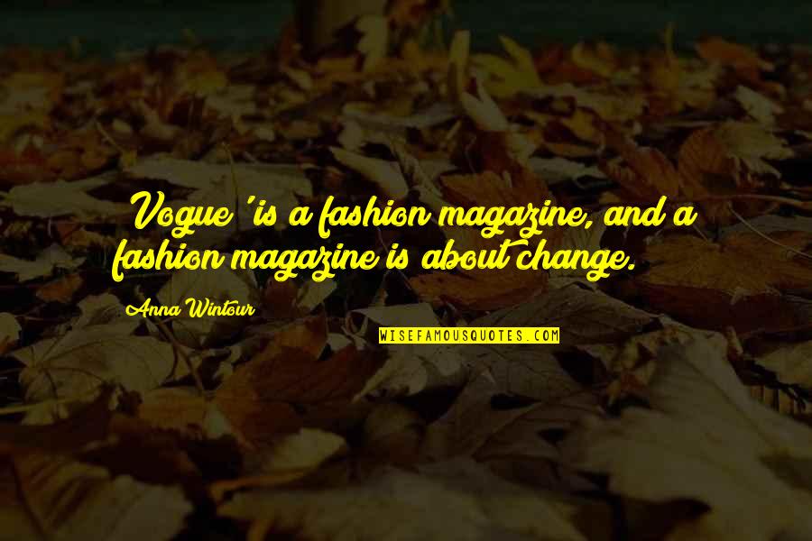 Magazine Quotes By Anna Wintour: 'Vogue' is a fashion magazine, and a fashion