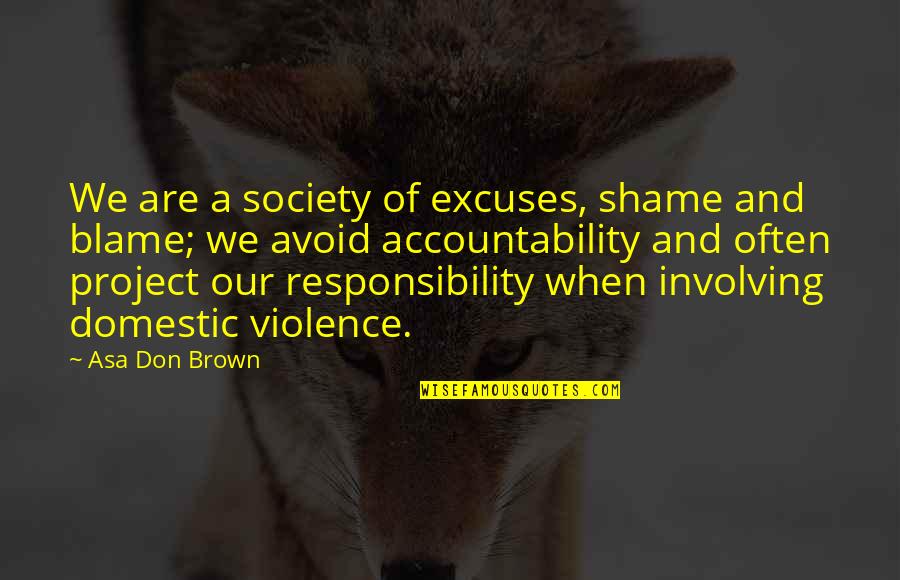 Magazine Quotes By Asa Don Brown: We are a society of excuses, shame and