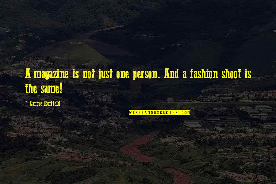 Magazine Quotes By Carine Roitfeld: A magazine is not just one person. And