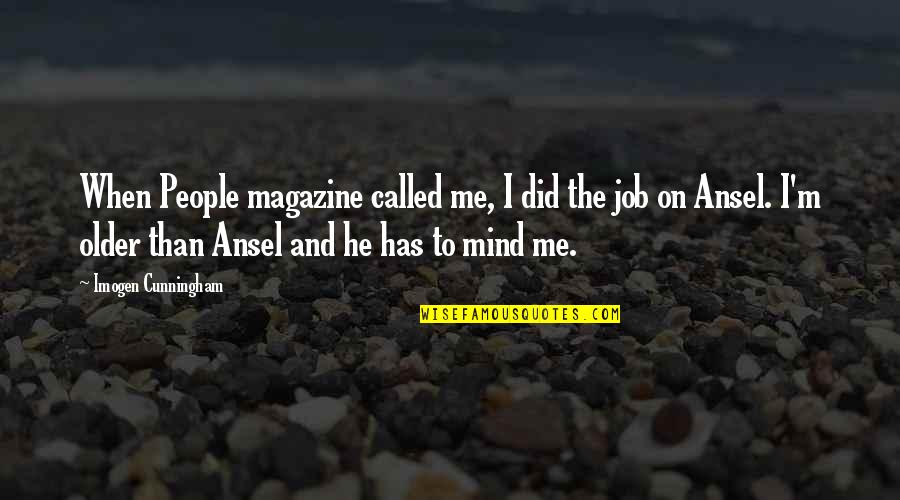 Magazine Quotes By Imogen Cunningham: When People magazine called me, I did the