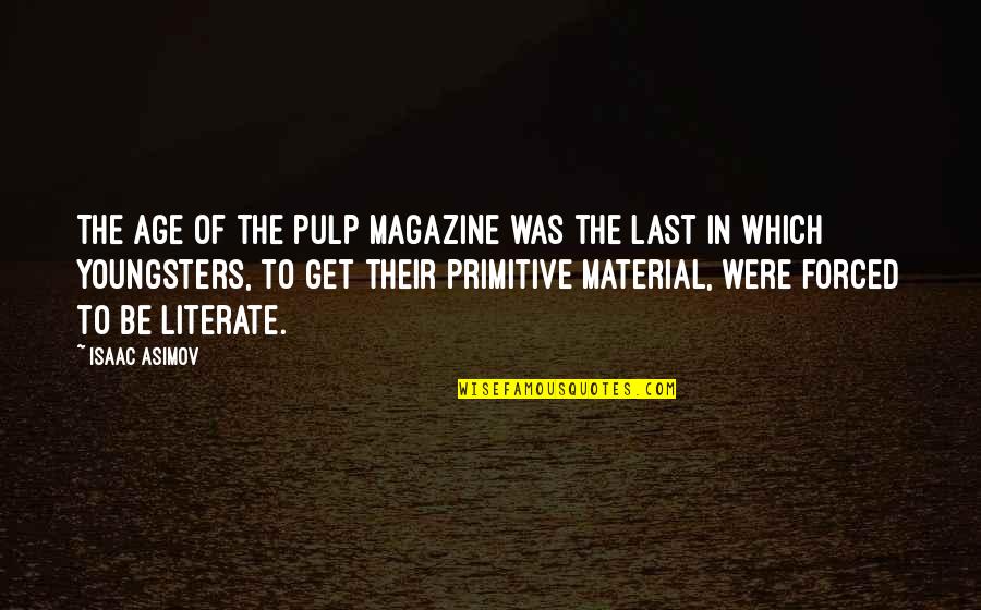 Magazine Quotes By Isaac Asimov: The age of the pulp magazine was the