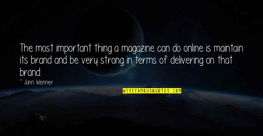 Magazine Quotes By Jann Wenner: The most important thing a magazine can do