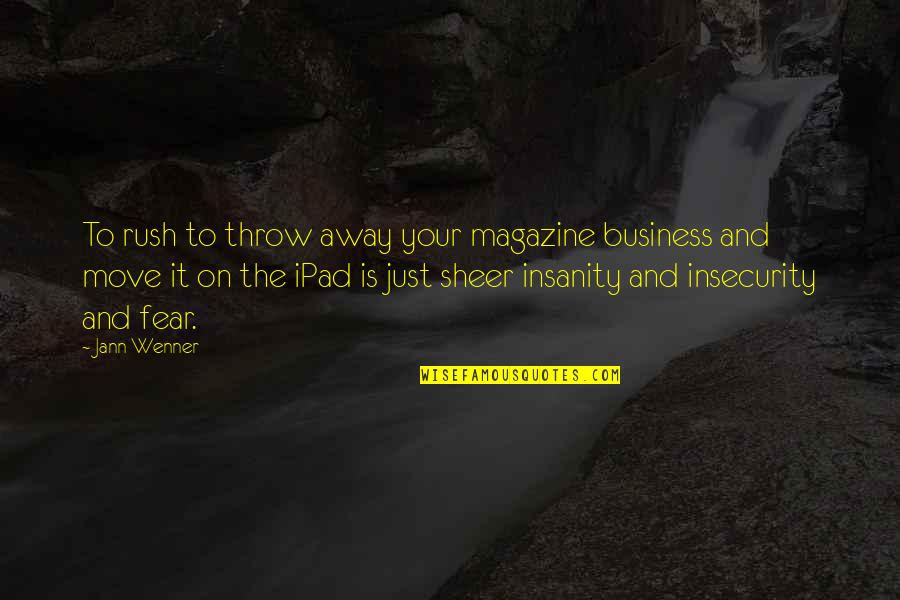 Magazine Quotes By Jann Wenner: To rush to throw away your magazine business