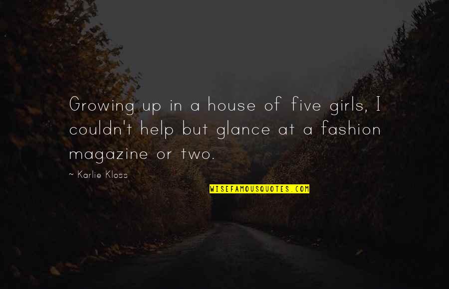 Magazine Quotes By Karlie Kloss: Growing up in a house of five girls,