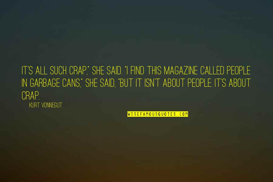 Magazine Quotes By Kurt Vonnegut: It's all such crap," she said. "I find