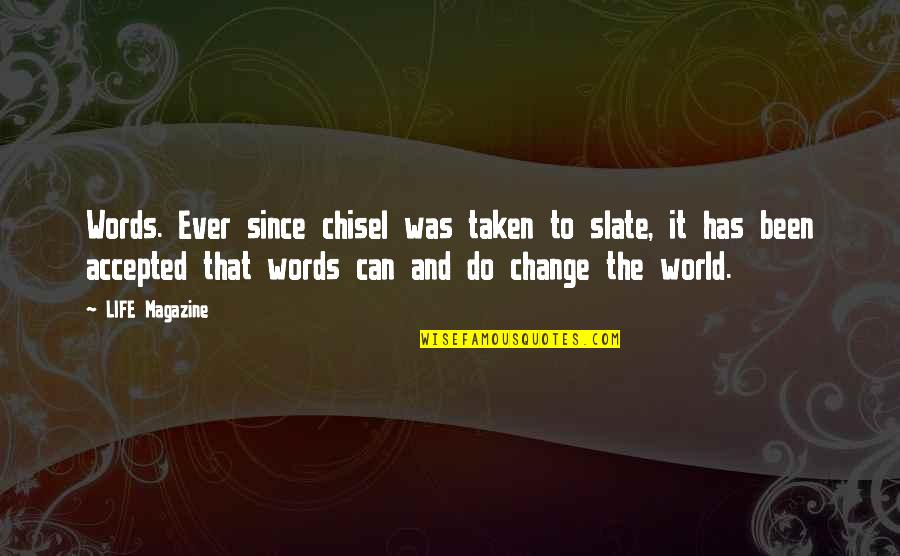 Magazine Quotes By LIFE Magazine: Words. Ever since chisel was taken to slate,