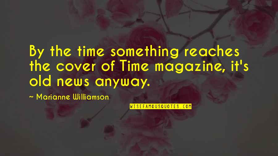 Magazine Quotes By Marianne Williamson: By the time something reaches the cover of