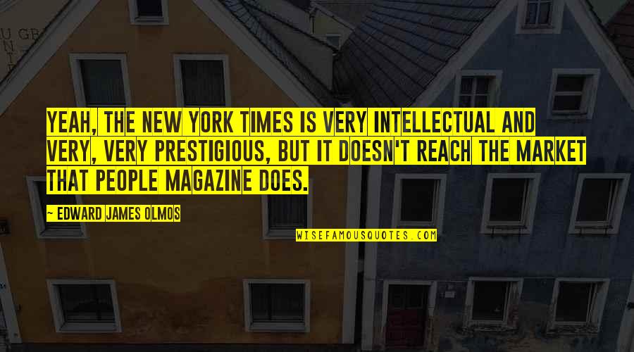 Magazine That Quotes By Edward James Olmos: Yeah, the New York Times is very intellectual
