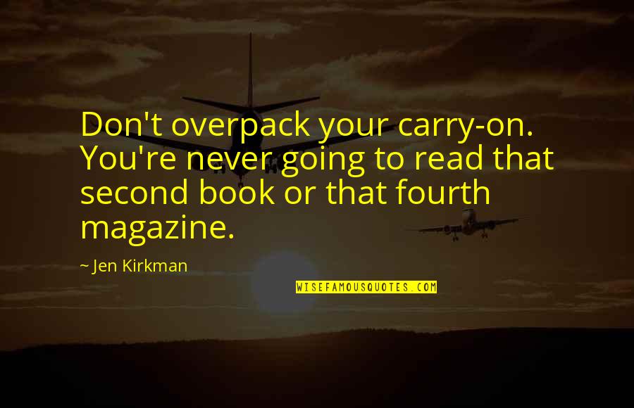 Magazine That Quotes By Jen Kirkman: Don't overpack your carry-on. You're never going to