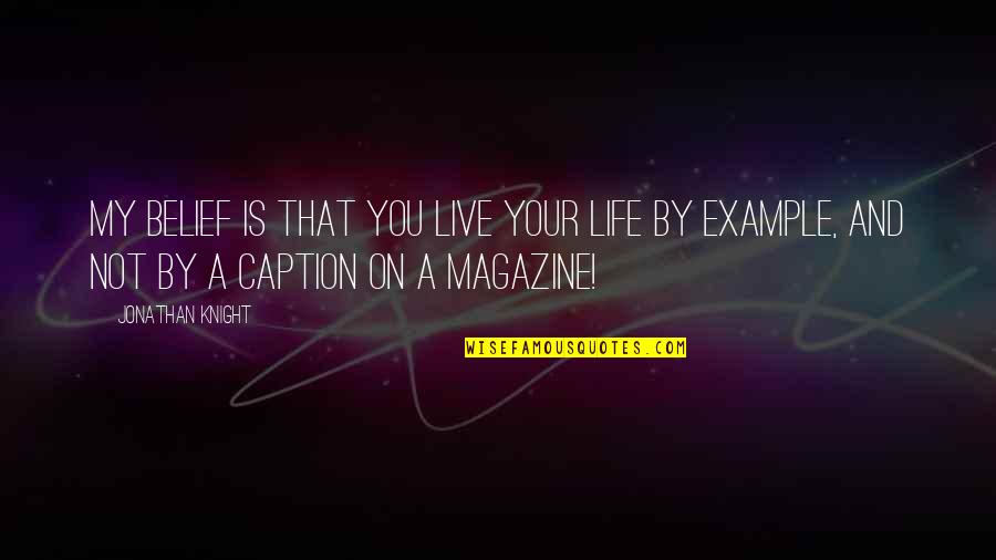 Magazine That Quotes By Jonathan Knight: My belief is that you live your life